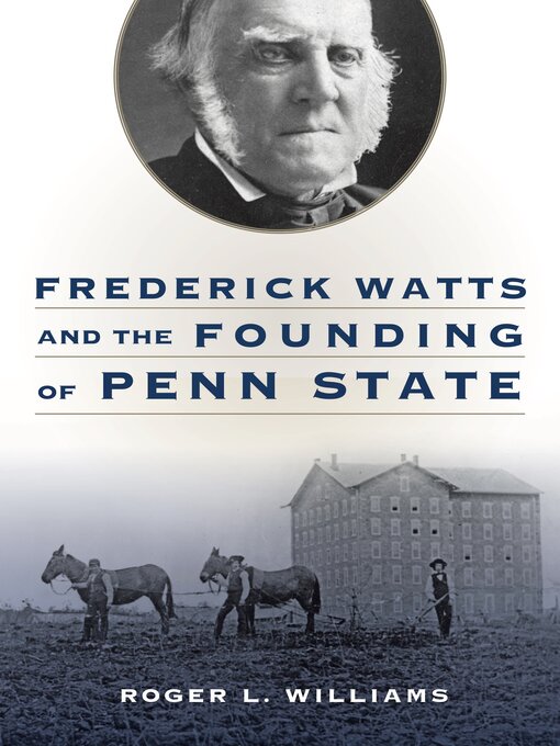 Title details for Frederick Watts and the Founding of Penn State by Roger L. Williams - Available
